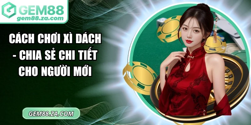 Cách chơi Xì Dách
